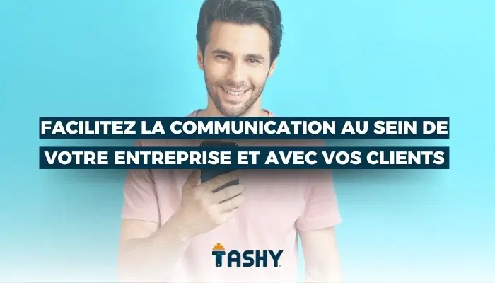Facilitez la communication au sein de votre entreprise et avec vos clients
