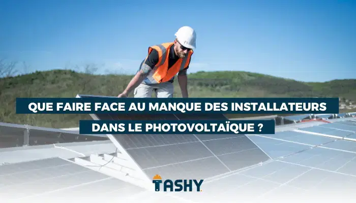 Que faire face au manque des installateurs dans le photovoltaïque ?