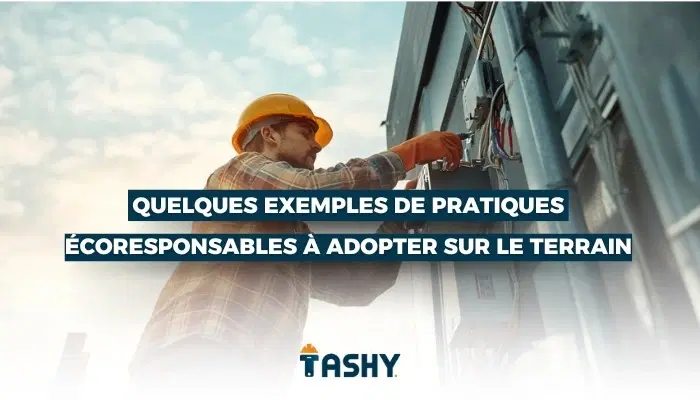 Quelques exemples de pratiques écoresponsables à adopter sur le terrain